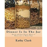 Dinner Is In The Jar: Quick and Easy Dinner Mixes in Mason Jars or Mylar Bags (bw) Dinner Is In The Jar: Quick and Easy Dinner Mixes in Mason Jars or Mylar Bags (bw) Paperback Kindle