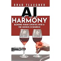 AI Harmony: Blending Human Expertise and AI For Business AI Harmony: Blending Human Expertise and AI For Business Kindle Hardcover Audible Audiobook