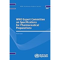 WHO Expert Committee on Specifications for Pharmaceutical Preparations: Fifty-first Report (WHO Technical Report Series, 1003) WHO Expert Committee on Specifications for Pharmaceutical Preparations: Fifty-first Report (WHO Technical Report Series, 1003) Paperback