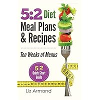 5:2 Diet Meal Plans & Recipes: Ten Weeks of Menus - 5:2 Quick Start Guide (5.2 Fast Diet) 5:2 Diet Meal Plans & Recipes: Ten Weeks of Menus - 5:2 Quick Start Guide (5.2 Fast Diet) Paperback Kindle Hardcover