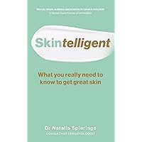 Skintelligent: What You Really Need to Know to Get Great Skin (Essential Skincare Book for Antiaging, Healthy-Looking Skin to Save You Money) Skintelligent: What You Really Need to Know to Get Great Skin (Essential Skincare Book for Antiaging, Healthy-Looking Skin to Save You Money) Paperback Kindle