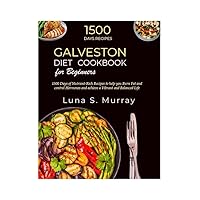 Galveston Diet Cookbook for Beginners: 1500 Days of Nutrient-Rich Recipes to help you Burn Fat and control Hormones and achieve a Vibrant and Balanced Life Galveston Diet Cookbook for Beginners: 1500 Days of Nutrient-Rich Recipes to help you Burn Fat and control Hormones and achieve a Vibrant and Balanced Life Kindle Paperback