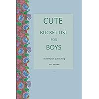 CUTE BUCKET LIST FOR BOYS: High Quality White Interior Stock (110 pages, 9 x 0.24 x 9 inches)