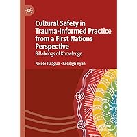 Cultural Safety in Trauma-Informed Practice from a First Nations Perspective: Billabongs of Knowledge Cultural Safety in Trauma-Informed Practice from a First Nations Perspective: Billabongs of Knowledge Hardcover Kindle Paperback