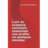 L'art du scalping: comment maximiser vos profits en quelques minutes (French Edition)