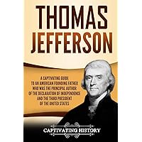 Thomas Jefferson: A Captivating Guide to an American Founding Father Who Was the Principal Author of the Declaration of Independence and the Third President of the United States (Captivating History) Thomas Jefferson: A Captivating Guide to an American Founding Father Who Was the Principal Author of the Declaration of Independence and the Third President of the United States (Captivating History) Paperback Kindle Audible Audiobook Hardcover