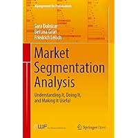 Market Segmentation Analysis: Understanding It, Doing It, and Making It Useful (Management for Professionals) Market Segmentation Analysis: Understanding It, Doing It, and Making It Useful (Management for Professionals) Kindle Hardcover Paperback