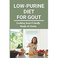 Low-Purine Diet For Gout: Cooking Gout-Friendly Meals At Home: Low Purine Breakfast Cereals Low-Purine Diet For Gout: Cooking Gout-Friendly Meals At Home: Low Purine Breakfast Cereals Paperback Kindle