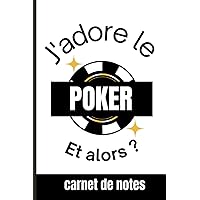 Carnet de notes J'adore le poker et alors ?: Carnet de notes - 100 pages lignées vierges - idéal pour noter vos idées ou effectuer votre suivi de jeu. (French Edition)