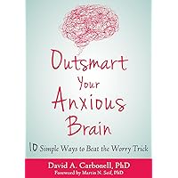 Outsmart Your Anxious Brain: Ten Simple Ways to Beat the Worry Trick Outsmart Your Anxious Brain: Ten Simple Ways to Beat the Worry Trick Paperback Kindle Audible Audiobook Audio CD