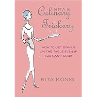 Rita's Culinary Trickery : How to Put Dinner on the Table Even If You Can't Cook Rita's Culinary Trickery : How to Put Dinner on the Table Even If You Can't Cook Hardcover