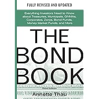 The Bond Book, Third Edition: Everything Investors Need to Know About Treasuries, Municipals, GNMAs, Corporates, Zeros, Bond Funds, Money Market Funds, and More The Bond Book, Third Edition: Everything Investors Need to Know About Treasuries, Municipals, GNMAs, Corporates, Zeros, Bond Funds, Money Market Funds, and More Hardcover Kindle