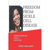 FREEDOM FROM SICKLE CELL DISEASE: DIVINE MEDICINE THAT IS EFFECTIVE FREEDOM FROM SICKLE CELL DISEASE: DIVINE MEDICINE THAT IS EFFECTIVE Paperback