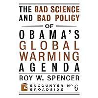 The Bad Science and Bad Policy of Obama?s Global Warming Agenda (Encounter Broadsides) The Bad Science and Bad Policy of Obama?s Global Warming Agenda (Encounter Broadsides) Paperback Kindle