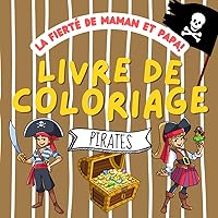 La fierté de Maman et Papa! Livre de Coloriage: Pirates à colorier pour les enfants de 2 ans et plus | Bateau | Trésor | Carte au trésor | Matelot | Capitaine (French Edition)