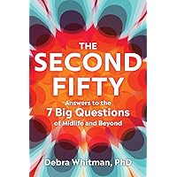 The Second Fifty: Answers to the 7 Big Questions of Midlife and Beyond The Second Fifty: Answers to the 7 Big Questions of Midlife and Beyond Hardcover Kindle