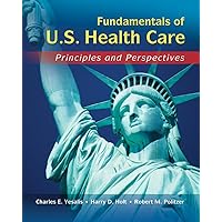 Fundamentals of US Health Care: Principles and Perspectives Fundamentals of US Health Care: Principles and Perspectives Paperback eTextbook