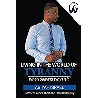 Living In The World Of Tyranny: What I Saw and Why I Left Living In The World Of Tyranny: What I Saw and Why I Left Paperback Hardcover