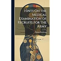 Hints On the Medical Examination of Recruits for the Army Hints On the Medical Examination of Recruits for the Army Hardcover Kindle Paperback