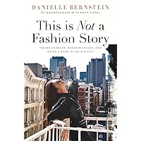 This is Not a Fashion Story: Taking Chances, Breaking Rules, and Being a Boss in the Big City This is Not a Fashion Story: Taking Chances, Breaking Rules, and Being a Boss in the Big City Hardcover Audible Audiobook Kindle