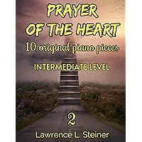 Prayer of the Heart - Vol. 2: 10 Original Piano Pieces. Piano Sheet Music Book. Intermediate Level (Prayer of the Heart - Original Piano Pieces)