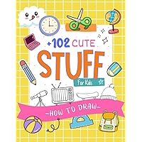 How To Draw +102 Cute Stuff For Kids: Simple Step-by-Step Instructions to Drawing Light Bulb, Box, Car, TV and So much More. How To Draw +102 Cute Stuff For Kids: Simple Step-by-Step Instructions to Drawing Light Bulb, Box, Car, TV and So much More. Paperback