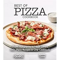 Best of Pizza Cookbook: From Margherita to Meat Lovers - 100+ Recipes for Crafting Culinary Masterpieces (The Best of)