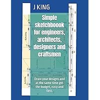 Simple sketchboook for engineers, architects, designers and craftsmen: Draw your designs and at the same time get the budget, easy and fast.