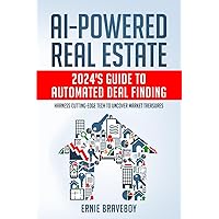 AI-Powered Real Estate: 2024's Guide to Automated Deal Finding: Harness Cutting-Edge Tech to Uncover Market Treasures AI-Powered Real Estate: 2024's Guide to Automated Deal Finding: Harness Cutting-Edge Tech to Uncover Market Treasures Paperback Audible Audiobook Kindle