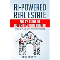 AI-Powered Real Estate: 2024's Guide to Automated Deal Finding: Harness Cutting-Edge Tech to Uncover Market Treasures AI-Powered Real Estate: 2024's Guide to Automated Deal Finding: Harness Cutting-Edge Tech to Uncover Market Treasures Audible Audiobook Paperback Kindle