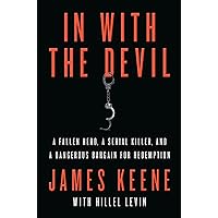 In with the Devil: A Fallen Hero, a Serial Killer, and a Dangerous Bargain for Redemption In with the Devil: A Fallen Hero, a Serial Killer, and a Dangerous Bargain for Redemption Paperback Kindle Hardcover MP3 CD