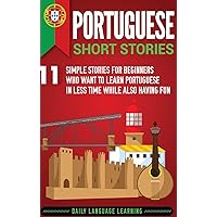 Portuguese Short Stories: 11 Simple Stories for Beginners Who Want to Learn Portuguese in Less Time While Also Having Fun (English and Portuguese Edition) Portuguese Short Stories: 11 Simple Stories for Beginners Who Want to Learn Portuguese in Less Time While Also Having Fun (English and Portuguese Edition) Kindle Audible Audiobook Paperback Hardcover
