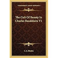 The Cult Of Beauty In Charles Baudelaire V1 The Cult Of Beauty In Charles Baudelaire V1 Paperback Hardcover