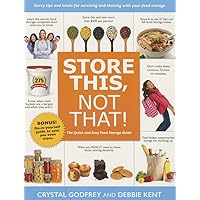 Store This, Not That!: The Quick and Easy Food Storage Guide Store This, Not That!: The Quick and Easy Food Storage Guide Paperback Kindle
