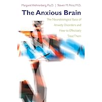 The Anxious Brain: The Neurobiological Basis of Anxiety Disorders and How to Effectively Treat Them The Anxious Brain: The Neurobiological Basis of Anxiety Disorders and How to Effectively Treat Them Hardcover