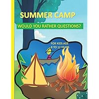 Summer Camp Would You Rather Questions For Kids Age 8-12 Years Old: Totally Hilarious And Funny Would You Rather Questions - Keeping The Summer Camp Memorable. Summer Camp Would You Rather Questions For Kids Age 8-12 Years Old: Totally Hilarious And Funny Would You Rather Questions - Keeping The Summer Camp Memorable. Paperback Kindle