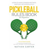 Pickleball Rules Book for Beginners: The Ultimate Guide to Unlocking Pickleball Mastery with Tricks, Techniques, and Winning Strategies Pickleball Rules Book for Beginners: The Ultimate Guide to Unlocking Pickleball Mastery with Tricks, Techniques, and Winning Strategies Paperback Kindle