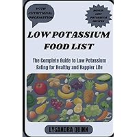 LOW POTASSIUM FOOD LIST: The Complete Guide to Low Potassium Eating for Healthy and Happier Life (Nourish Healthy Food List) LOW POTASSIUM FOOD LIST: The Complete Guide to Low Potassium Eating for Healthy and Happier Life (Nourish Healthy Food List) Paperback Kindle