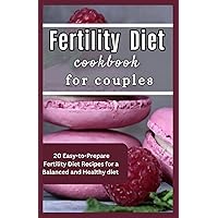 Fertility Diet Cookbook for Couples: 20 Easy-to-Prepare Fertility Diet Recipes for a Balanced and Healthy diet