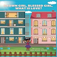 Brown Girl, Blessed Girl, What Is Love?