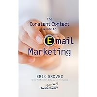 The Constant Contact Guide to Email Marketing The Constant Contact Guide to Email Marketing Kindle Hardcover Digital