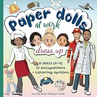 Paper Dolls at work - Career Outfits Paper Doll Dress-Up: 8 dolls with 13 professions + coloring options for kids ages 8-12 (Paper Dolls Books) Paper Dolls at work - Career Outfits Paper Doll Dress-Up: 8 dolls with 13 professions + coloring options for kids ages 8-12 (Paper Dolls Books) Paperback