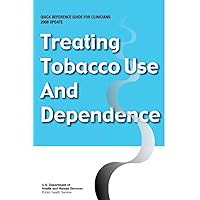Treating Tobacco Use and Dependence - Quick Reference Guide for Clinicians: 2008 Update Treating Tobacco Use and Dependence - Quick Reference Guide for Clinicians: 2008 Update Paperback
