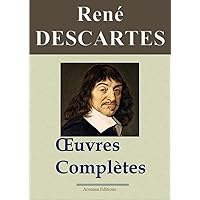 René Descartes : Oeuvres complètes et annexes (22 titres annotés, complétés et illustrés) (French Edition)
