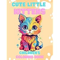 Cute Little Kittens: Children's Coloring Book (Cute Little Things) Cute Little Kittens: Children's Coloring Book (Cute Little Things) Paperback