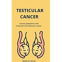 TESTICULAR CANCER:: Causes,symptoms and treatment of testicular cancer