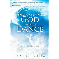 Encountering God Through Dance: The Dancing Bride Encountering God Through Dance: The Dancing Bride Paperback Kindle Hardcover