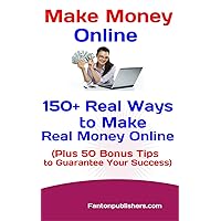 Make Money Online: 150+ Real Ways to Make Real Money Online (Plus 50 Bonus Tips to Guarantee Your Success) Make Money Online: 150+ Real Ways to Make Real Money Online (Plus 50 Bonus Tips to Guarantee Your Success) Kindle Paperback