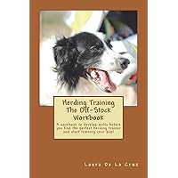 Herding Training The Off-Stock Workbook: A workbook to develop skills before you find the perfect herding trainer and start training your pup! Herding Training The Off-Stock Workbook: A workbook to develop skills before you find the perfect herding trainer and start training your pup! Paperback