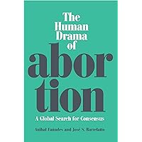 The Human Drama of Abortion: A Global Search for Consensus The Human Drama of Abortion: A Global Search for Consensus Hardcover Paperback